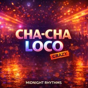 CHA-CHA LOCO (Crazy)