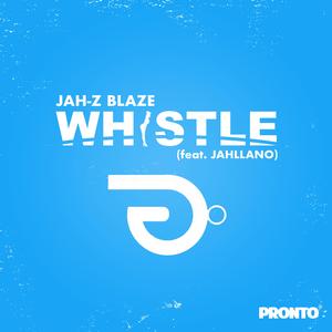 Whistle (feat. Jah-Z Blaze & Jahllano) (Radio Edit)