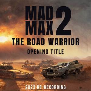 Mad Max 2 - The Road Warrior - Opening Title (2023 Re-Recording)