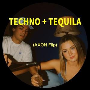 TECHNO + TEQUILA (AXON Flip)