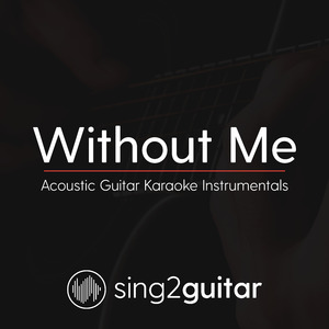 Without Me (Originally Performed by Halsey) (Acoustic Guitar Karaoke)
