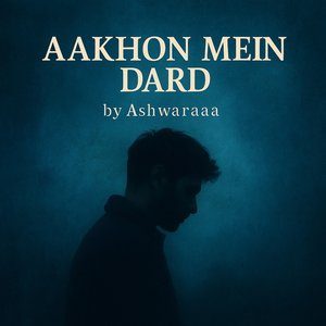 Aakhon Mein Dard