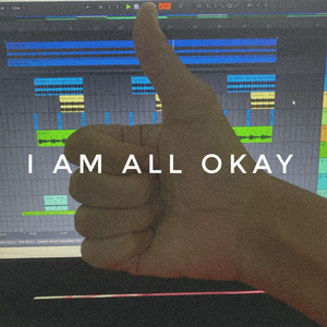I Am All Okay