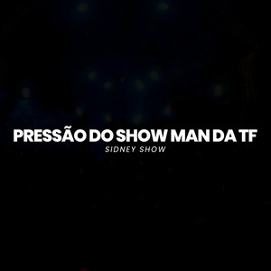 Pressão do Show Man da TF