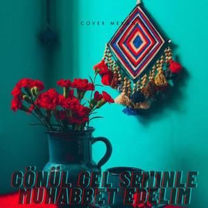 Gönül Gel Seninle Muhabbet edelim