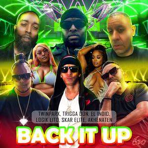 BACK IT UP (feat. TWIN PARX, TRIGGA DON, SKAR ELITE, LOGIK LITO & EL INDIO)