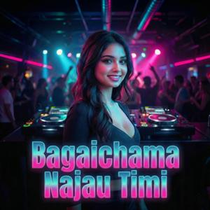 BAGAICHAMA NAJAU TIMI