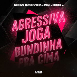 Agressiva Joga Bundinha Pra Cima