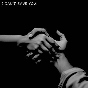 I Can't Save You