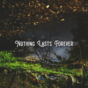 Nothing Lasts Forever