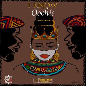 I Know (feat. Oochie)