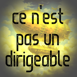 Ce n'est Pas Un Dirigeable