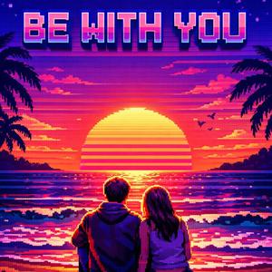BE WITH YOU