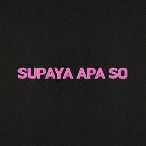 SUPAYA APA SO