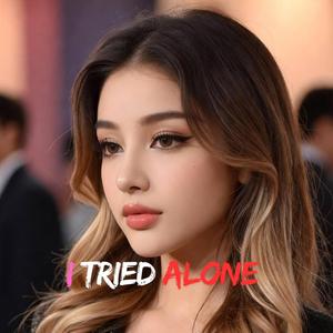 I TRIED ALONE