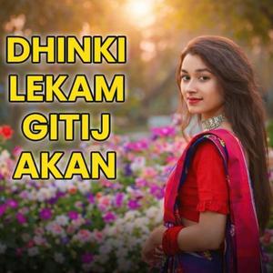 Dhinki lekam gitij akana