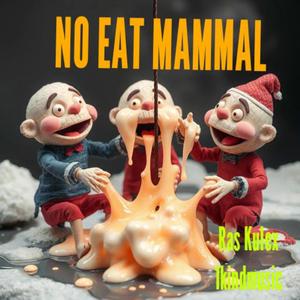 NO EAT MAMMAL