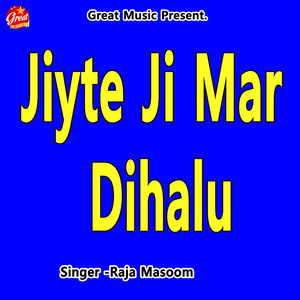 Jiyte Ji Mar Dihalu