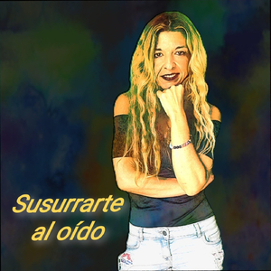 Susurrarte al Oído