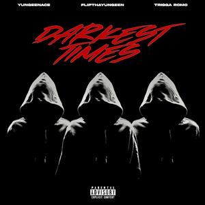 Darkest Times (feat. Yungeen Ace & Trigga Romo)