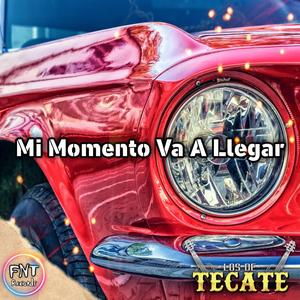 Mi Momento Va A Llegar