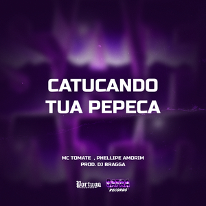 CATUCANDO TUA PEPECA