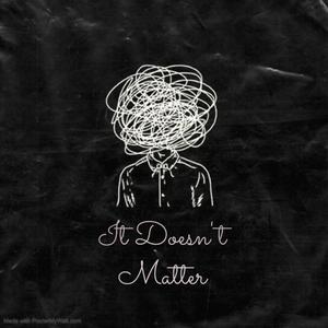 It Doesn't Matter