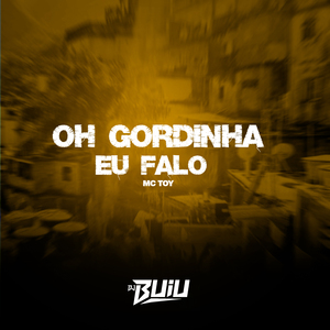 Oh Gordinha Eu Falo