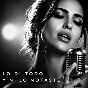 Lo Di Todo Y Ni Lo Notaste