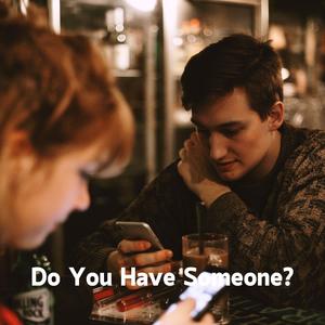 Do You Have Someone