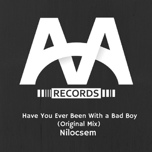 Have You Ever Been With A Bad Boy (Original Mix)