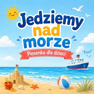 Jedziemy nad Morze (Piosenka dla Dzieci)