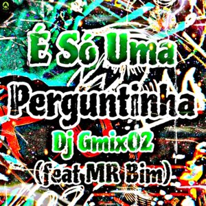 É Só uma Perguntinha (feat. Mc Mr. Bim)