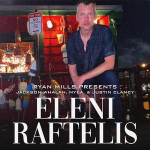 ELENI RAFTELIS (feat. JACKSON WHALAN, MYEA & JUSTIN CLANCY)