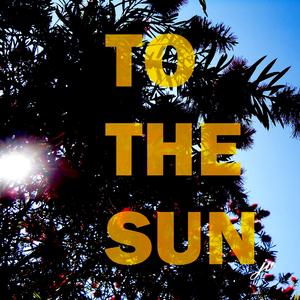 To the Sun