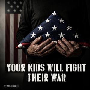 Your kids will fight their war