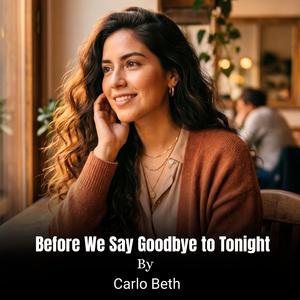 Before We Say Goodbye to Tonight