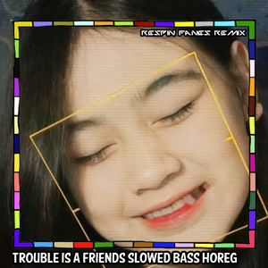 TROUBLE IS A FRIEND SLOWBASS HOREG