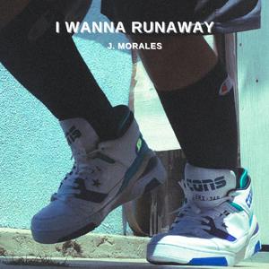 I WANNA RUNAWAY