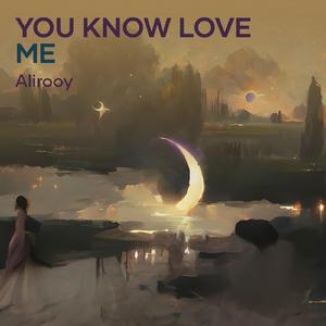 You Know Love Me
