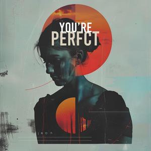 To Me, You Are Perfect (No Matter What)
