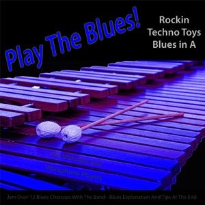 Play the Blues! Rockin Techno Toys Blues in A (For Vibraphone, Marimba, and Vibes Players)