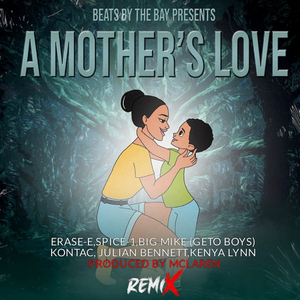 A Mother's Love Remix (feat. Big Mike, Julian Bennett, Erase-E, Spice 1, Al West & KenyaLynn)
