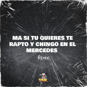 MA SI TU QUIERES TE RAPTO Y CHINGO EN EL MERCEDES (Remix)
