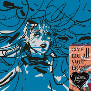 GIVE ME ALL YOUR LOVE
