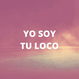 Yo Soy Tu Loco