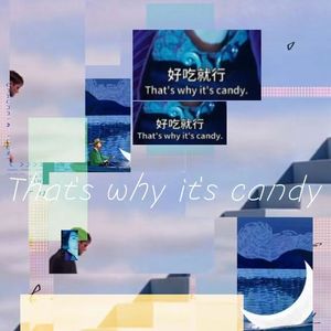 That's why it's candy