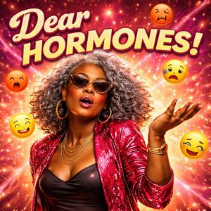 Dear Hormones!