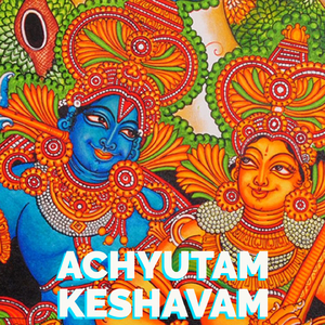Achyutam Keshavam