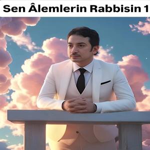 Sen Âlemlerin Rabbisin 1
